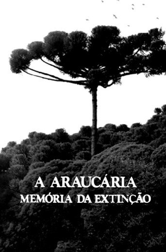 A Araucária: Memória em Extinção poster